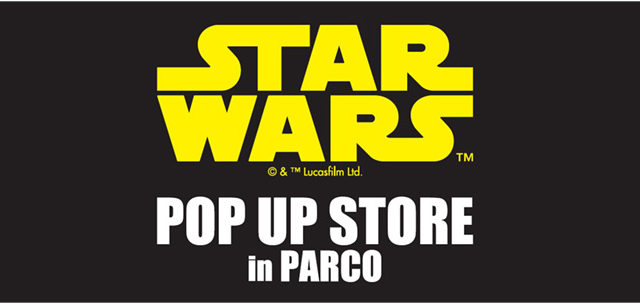 STAR WARS POP UP STORE in PARCO